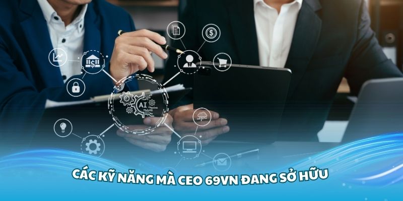 Các kỹ năng mà CEO 69VN đang sở hữu