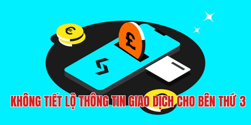 Không tiết lộ thông tin giao dịch cho bên thứ 3