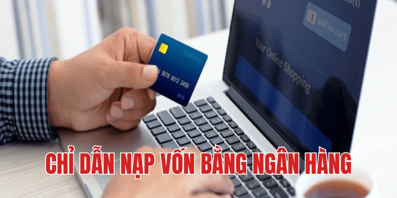 Chỉ dẫn nạp vốn bằng ngân hàng